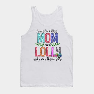 I Have Two Titles Mom and lolly Mother's Day Gift 1 Shirt Tank Top